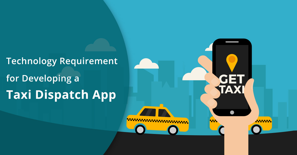 technology requirements for developing a taxi dispatch app