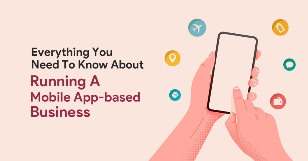 everything you need to know when running a mobile app based business