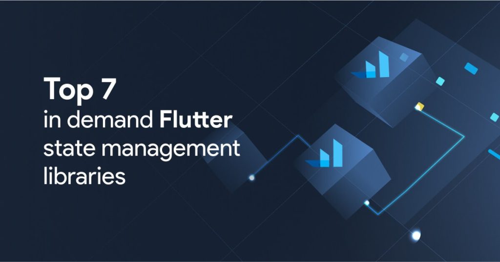 top 7 in demand flutter state management libraries