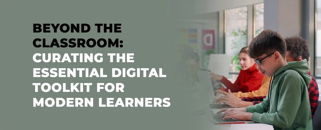 Beyond the Classroom: Curating the Essential Digital Toolkit for Modern Learners