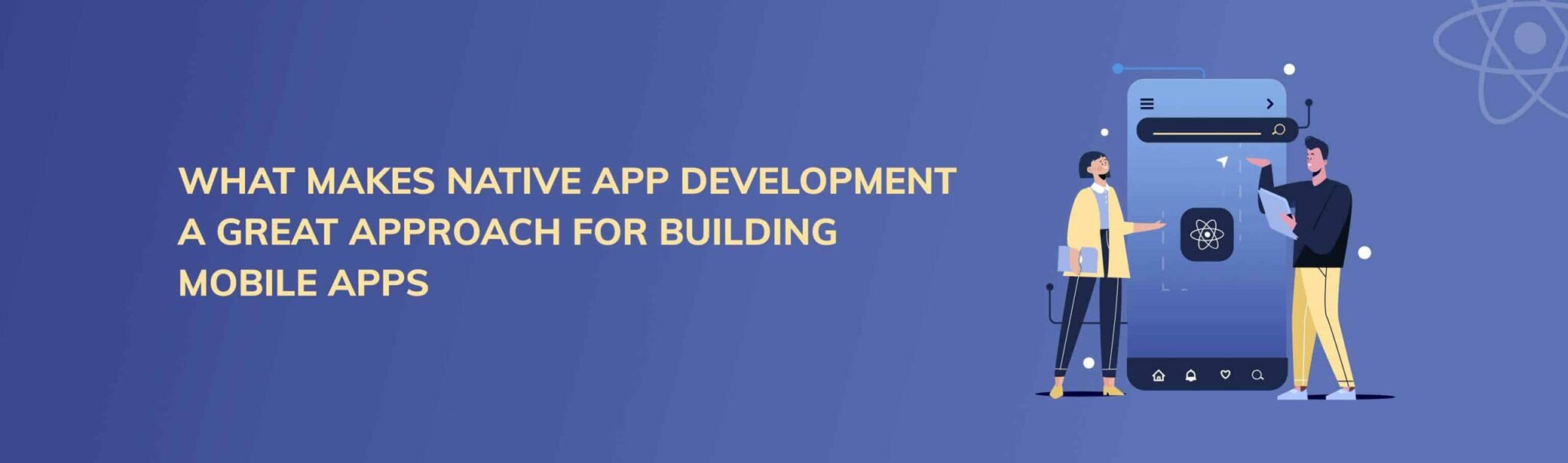 What Makes Native App Development a Great Approach for Building Mobile ...