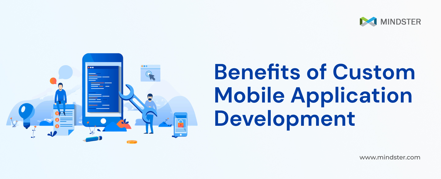 Benefits of Custom Mobile Application Development - Mindster