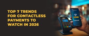 top 7 trends for contactless payments