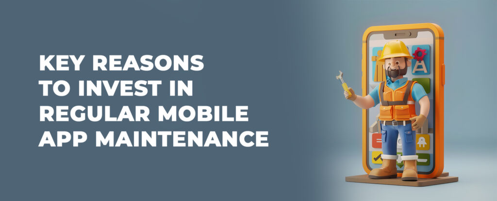 reasons to invest in regular mobile app maintance