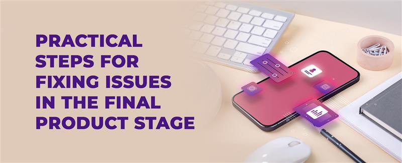 fixing issues in final product stage