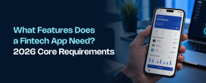 What Features Does a Fintech App Need? 2026 Core Requirements