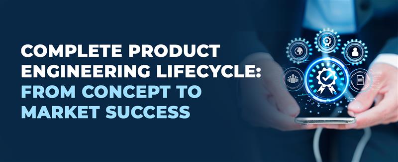 Complete product engineering lifecycle