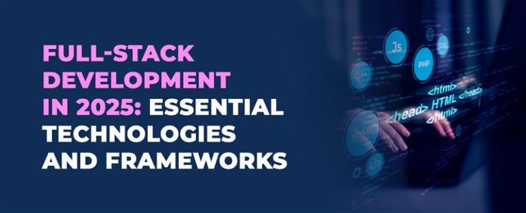 Full-Stack Development in 2025: Essential Technologies and Frameworks ...