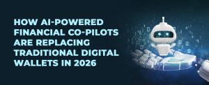 Why Fintech Platforms Are Replacing Digital Wallets With AI-Powered Financial Co-pilots