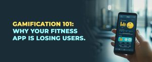 Gamification 101: Why Your Fitness App Is Losing Users