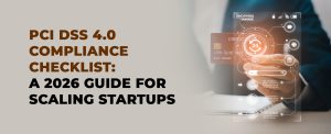 PCI DSS 4.0 Compliance Checklist: A 2026 Guide for Scaling Startups