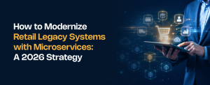 How to Modernize Retail Legacy Systems with Microservices
